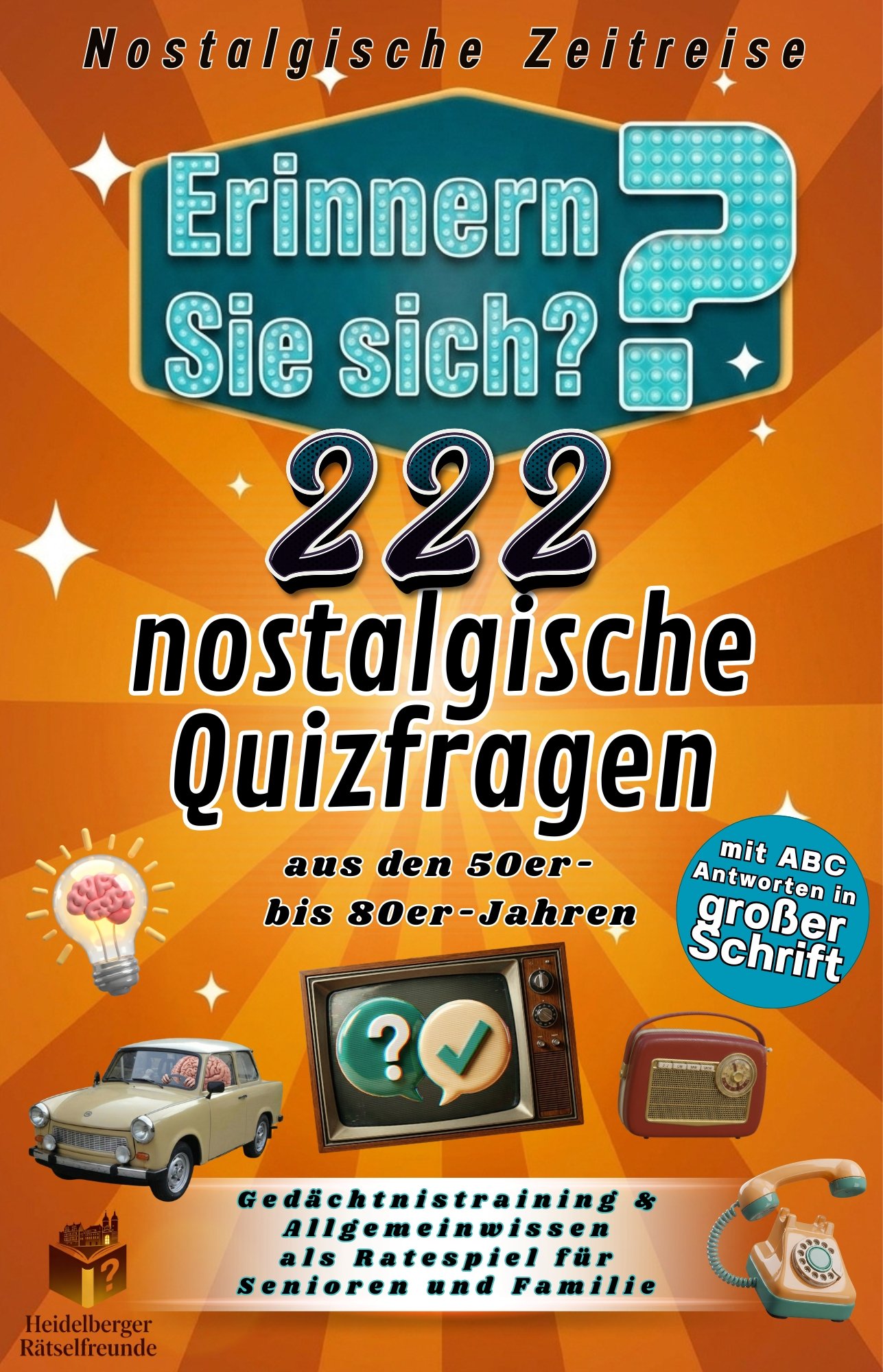 Erinnern Sie sich? – 222 nostalgische Quizfragen aus den 50er- bis 80er-Jahren